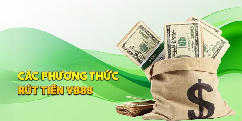 Tổng hợp những phương thức rút tiền VB88 phổ biến