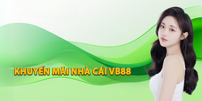 Vì sao chương trình khuyến mãi VB88 lại hấp dẫn đến vậy?